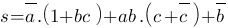 s=overline{a}.(1+bc)+ab.(c+overline{c})+overline{b} s=overline{a}.(1+bc)+ab.(c+overline{c})+overline{b}