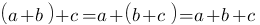 (a+<img src='http://www.robot-maker.com/forum/public/style_emoticons/default/cool.gif' alt='Image IPB' class='bbc_emoticon' />+c = a+(b+c) = a+b+c (a+<img src='http://www.robot-maker.com/forum/public/style_emoticons/default/cool.gif' alt='Image IPB' class='bbc_emoticon' />+c = a+(b+c) = a+b+c
