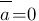overline a=0 overline a=0