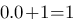 0.0+1=1 0.0+1=1