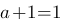 a+1=1 a+1=1